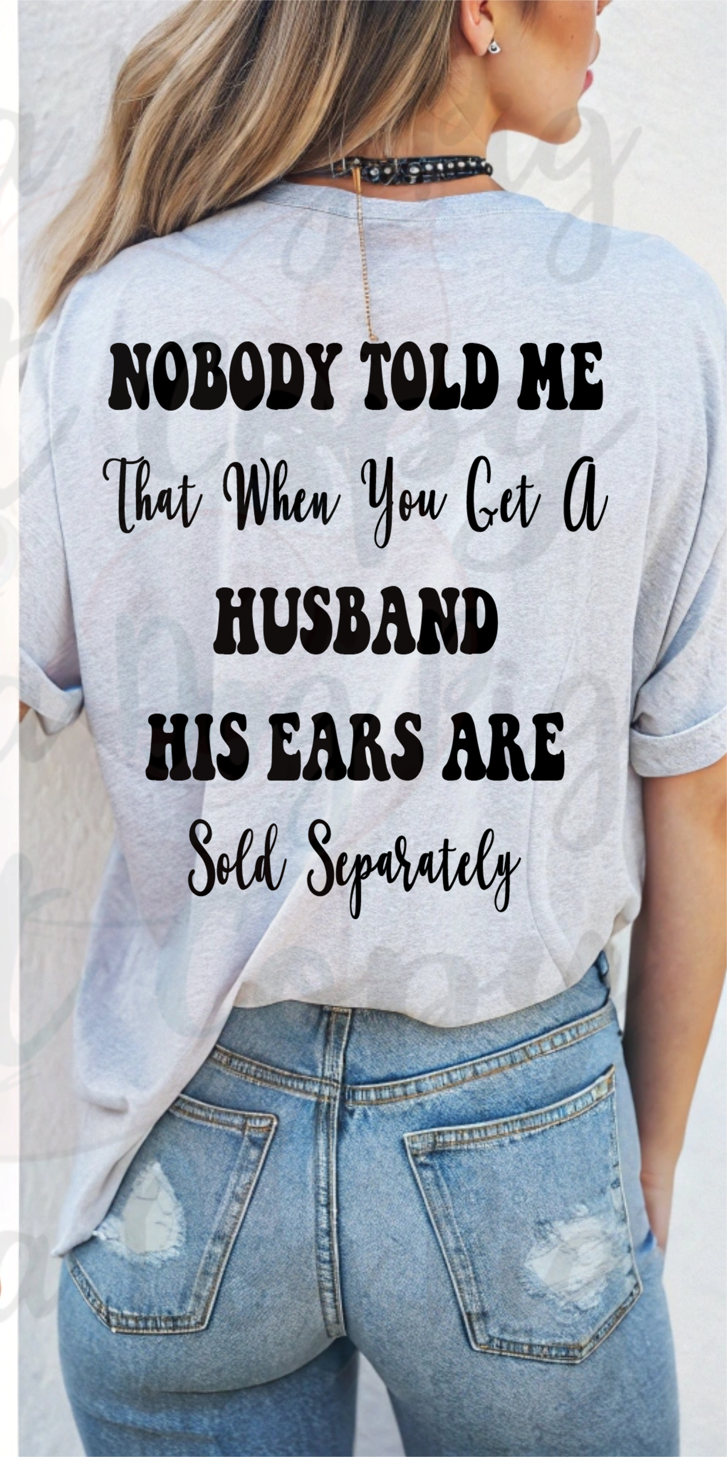 Nobody told me when you get a husband his ears are sold separately dtf or sublimation print only