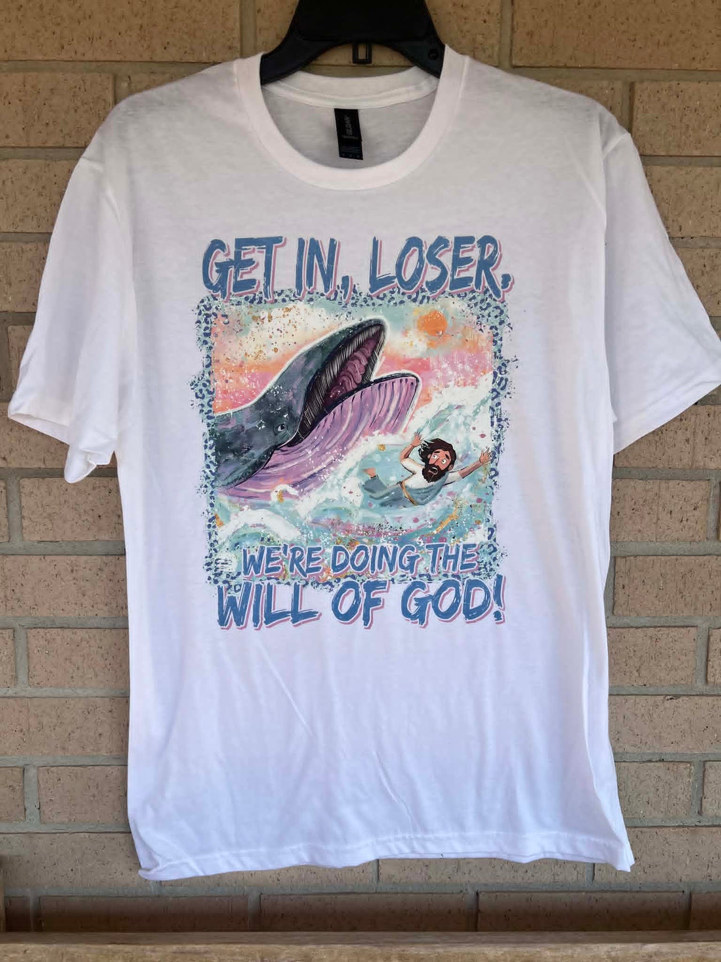 Get in, loser, we're doing the will of God tee
