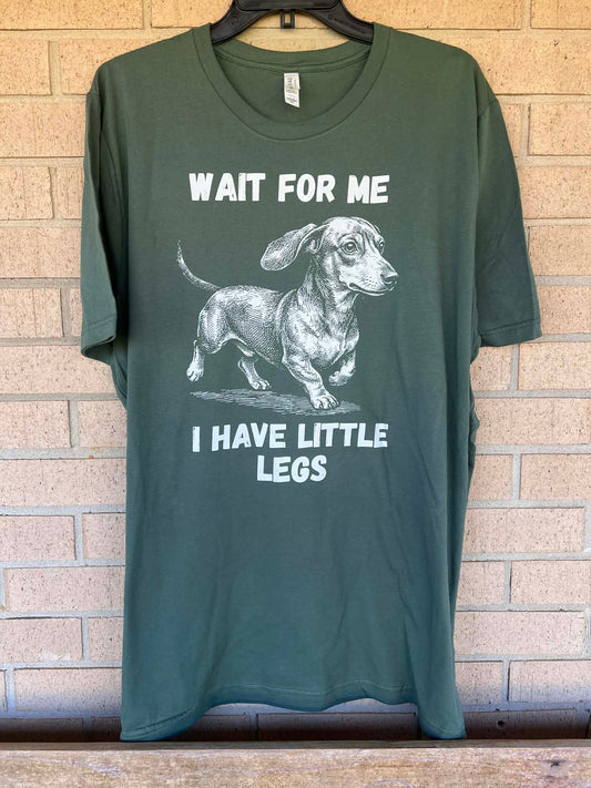 wait for me I have small legs wiener dog tee