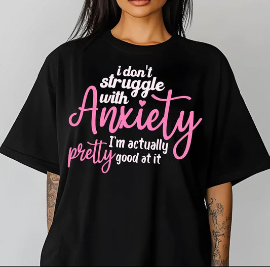 I dont struggle with anxiety shirt
