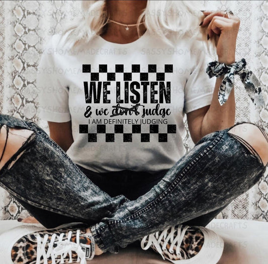 We listen and we judge tee