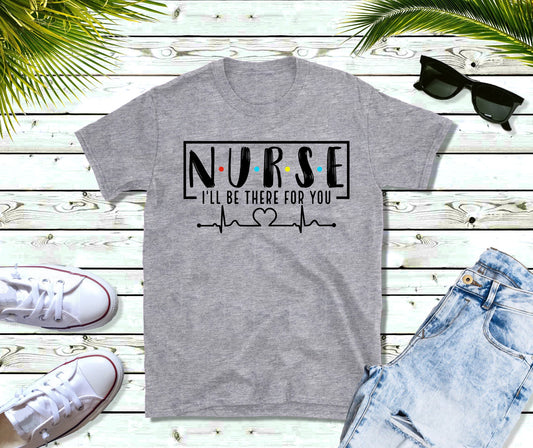 nurse ill be there for you tee