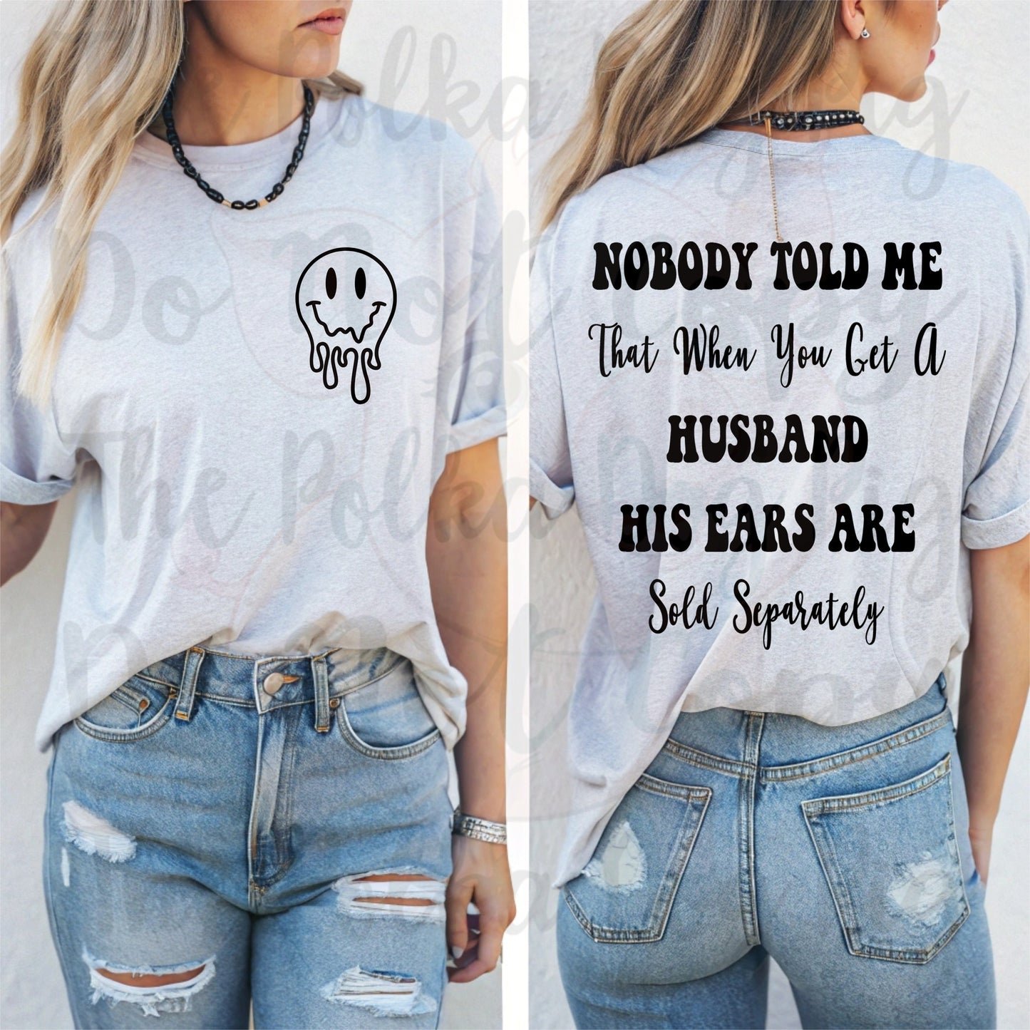 Nobody told me that when you get a husband his ears are sold separately tee