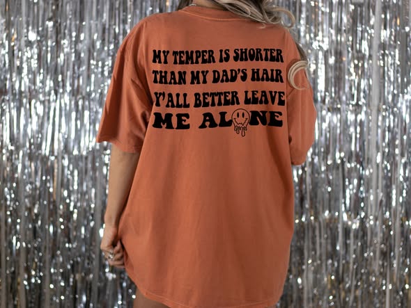 My temper is shorter than my dad's hair y'all better leave me alone tee