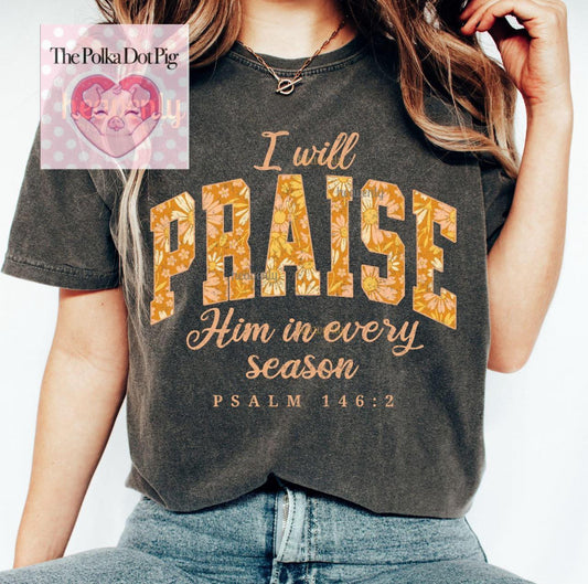 I will praise him in every season tee