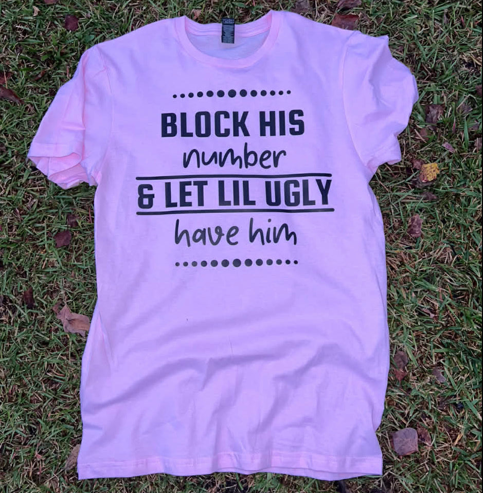 Block his number and let lil ugly have him tee
