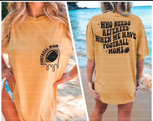 Football mom who needs referees when we have football moms tee