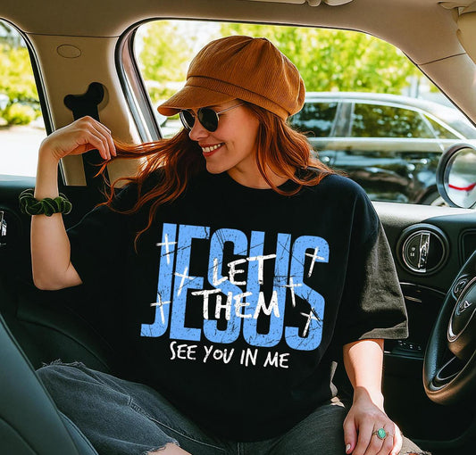 Jesus Let Them See You In Me tee