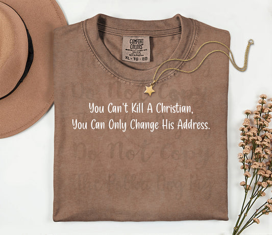 you can't kill a Christian you can only change his address tee