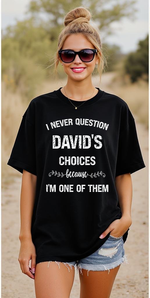 I never question custom tees