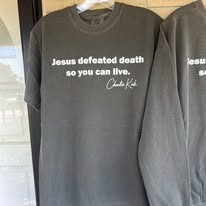 Jesus defeated death so you can live -Charlie kirk tee