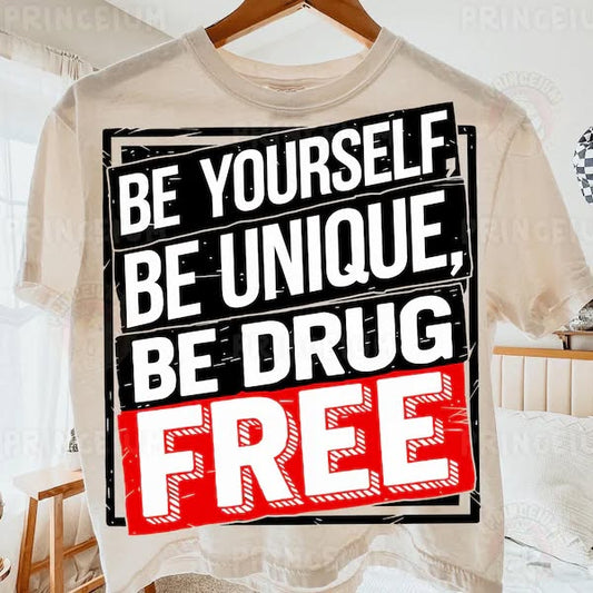 be yourself, be unique, be drug free tee