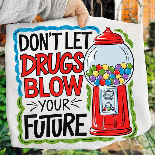 don't let drugs blow your future tee