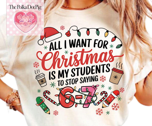 Teachers all I want for Christmas is my students to stop saying 67 tee