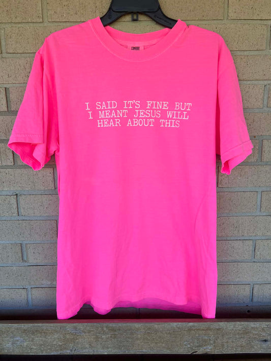 I said it's fine but I meant Jesus will hear about this tee