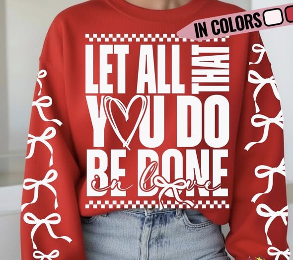 Let all that you do be done in LOVE sweatshirt