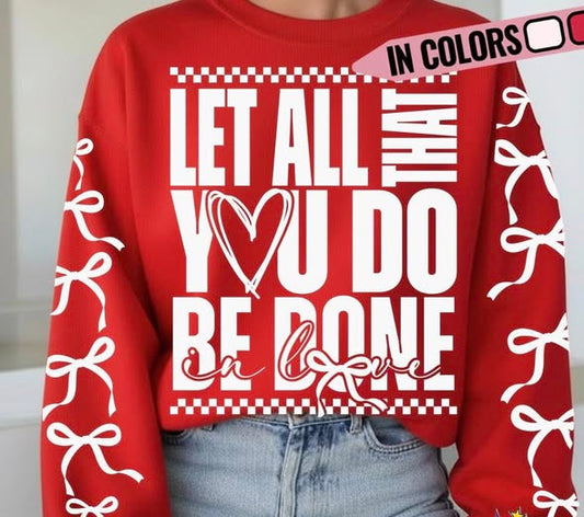 Let all that you do be done in LOVE sweatshirt