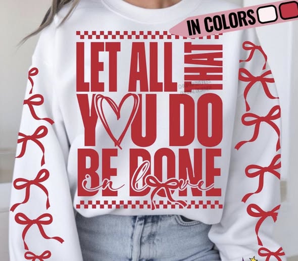 Let all that you do be done in LOVE sweatshirt