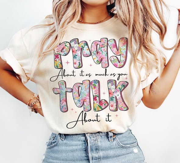 Pray about it as much as you talk about it tee