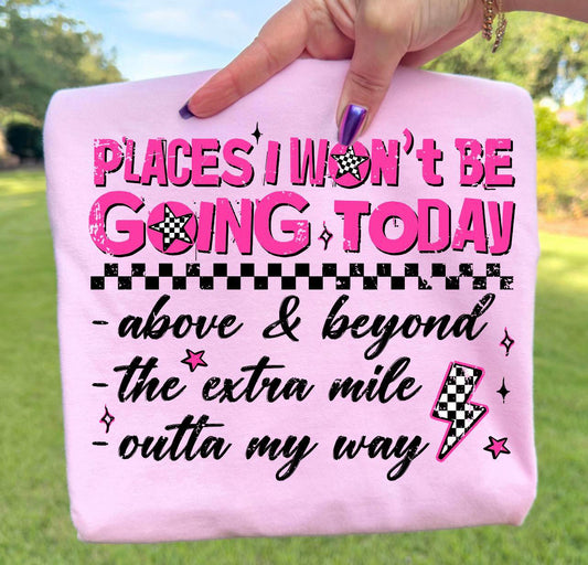 Places I Won’t Be Going Today Tee