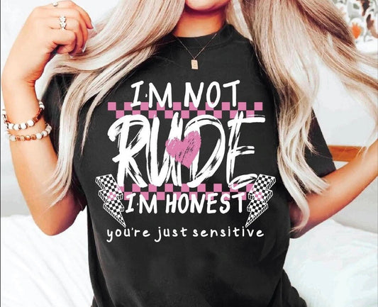I’m not rude I’m honest You’re just sensitive tee white font