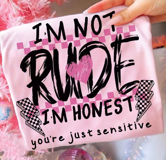I’m not rude I’m honest You’re just sensitive tee black font