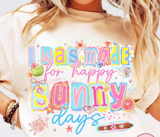 I was made for happy sunny days tee