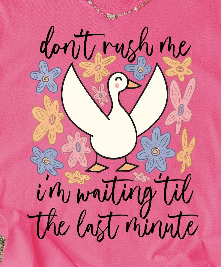 Don’t rush me I'm waiting till the last minute tee