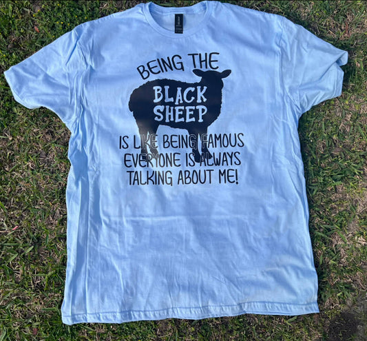 Being the black sheep is like being famous everyone is always talking about me! tee