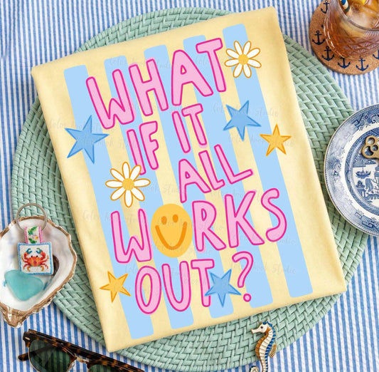 What if it all works out tee