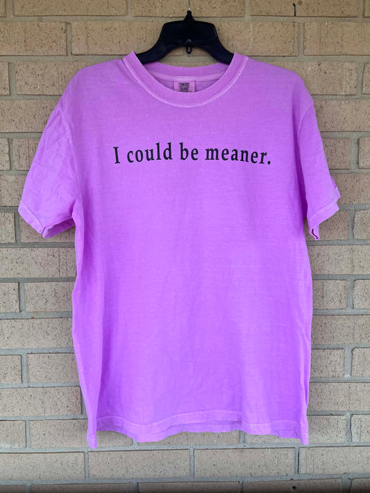 I could be meaner tee