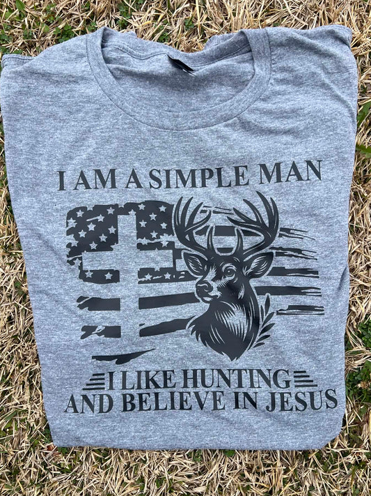 I am a simple man I like hunting and believe in Jesus tee