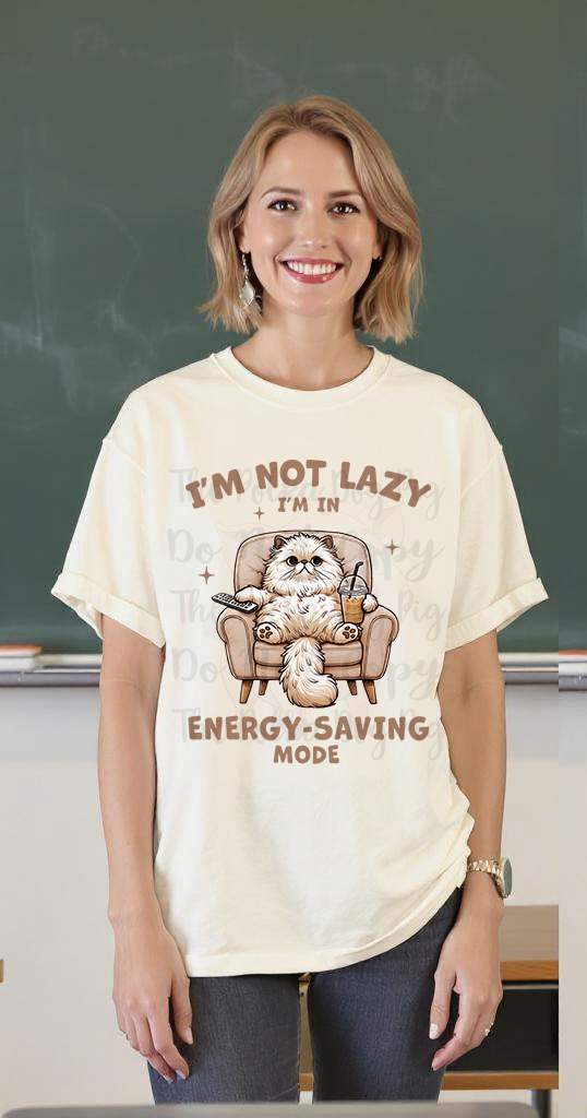 I'm Not Lazy I'm in Energy Saving mode tee